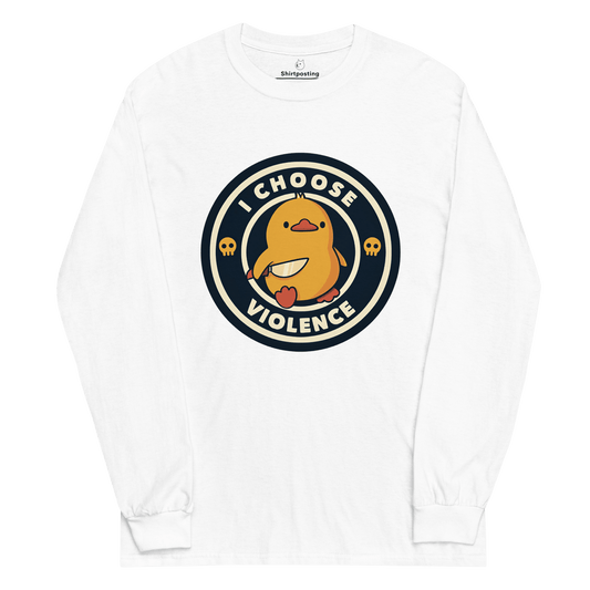 I Choose Violence Long Sleeve T-Shirt Meme - White | Shirtposting