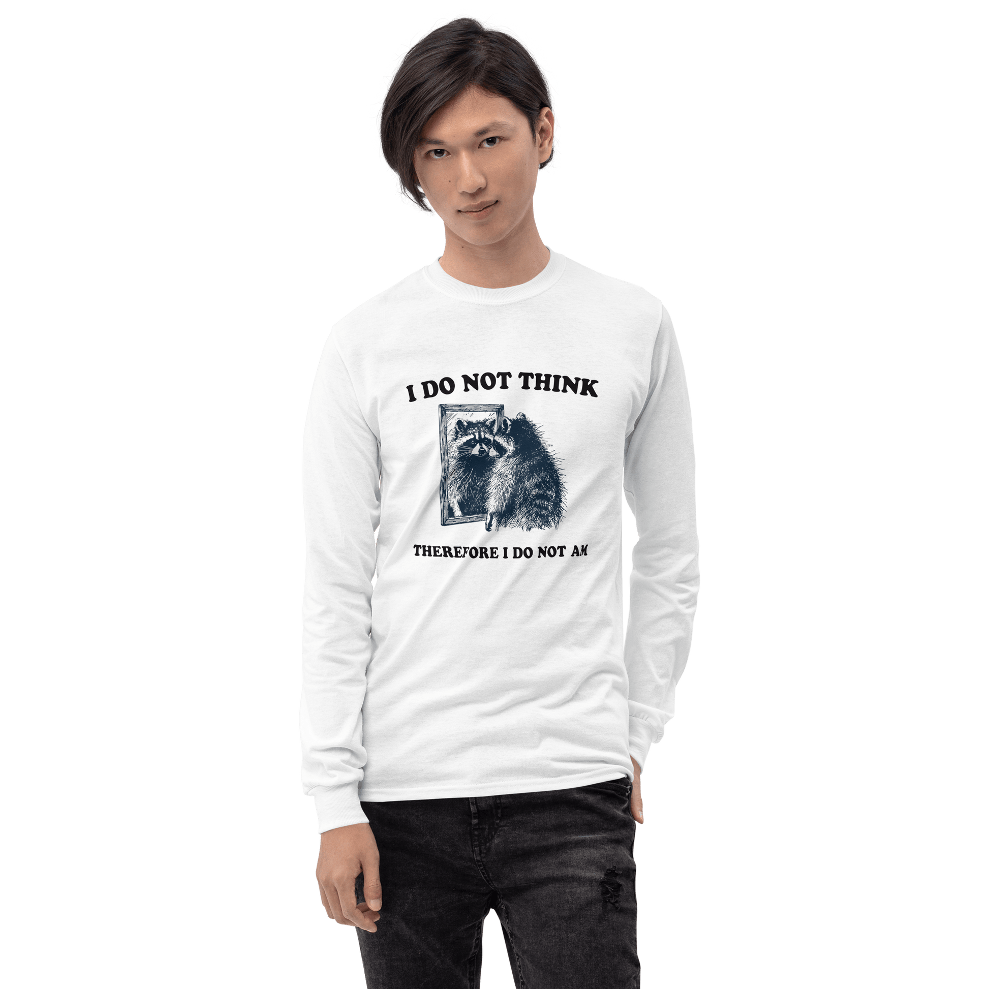 I Do Not Think Long Sleeve T-Shirt Meme - Ash | Shirtposting