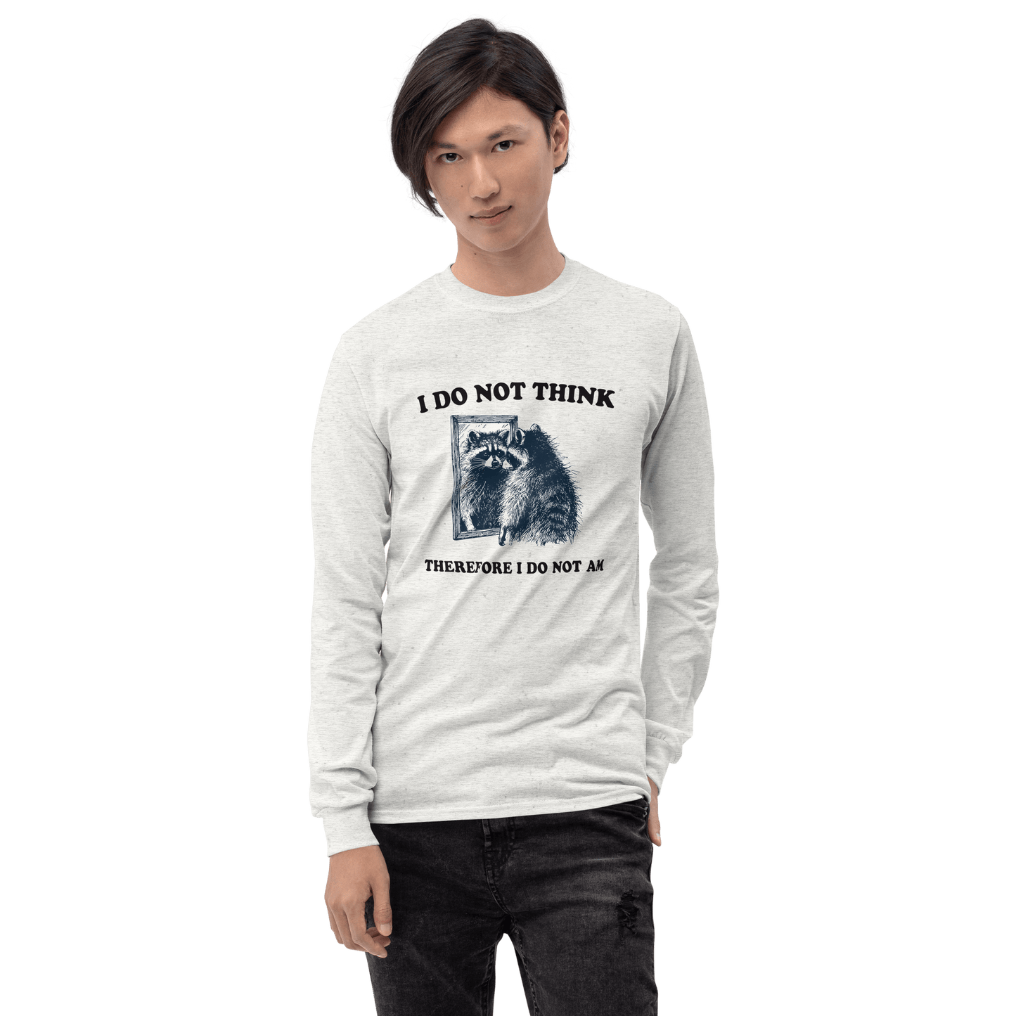 I Do Not Think Long Sleeve T-Shirt Meme - Ash | Shirtposting