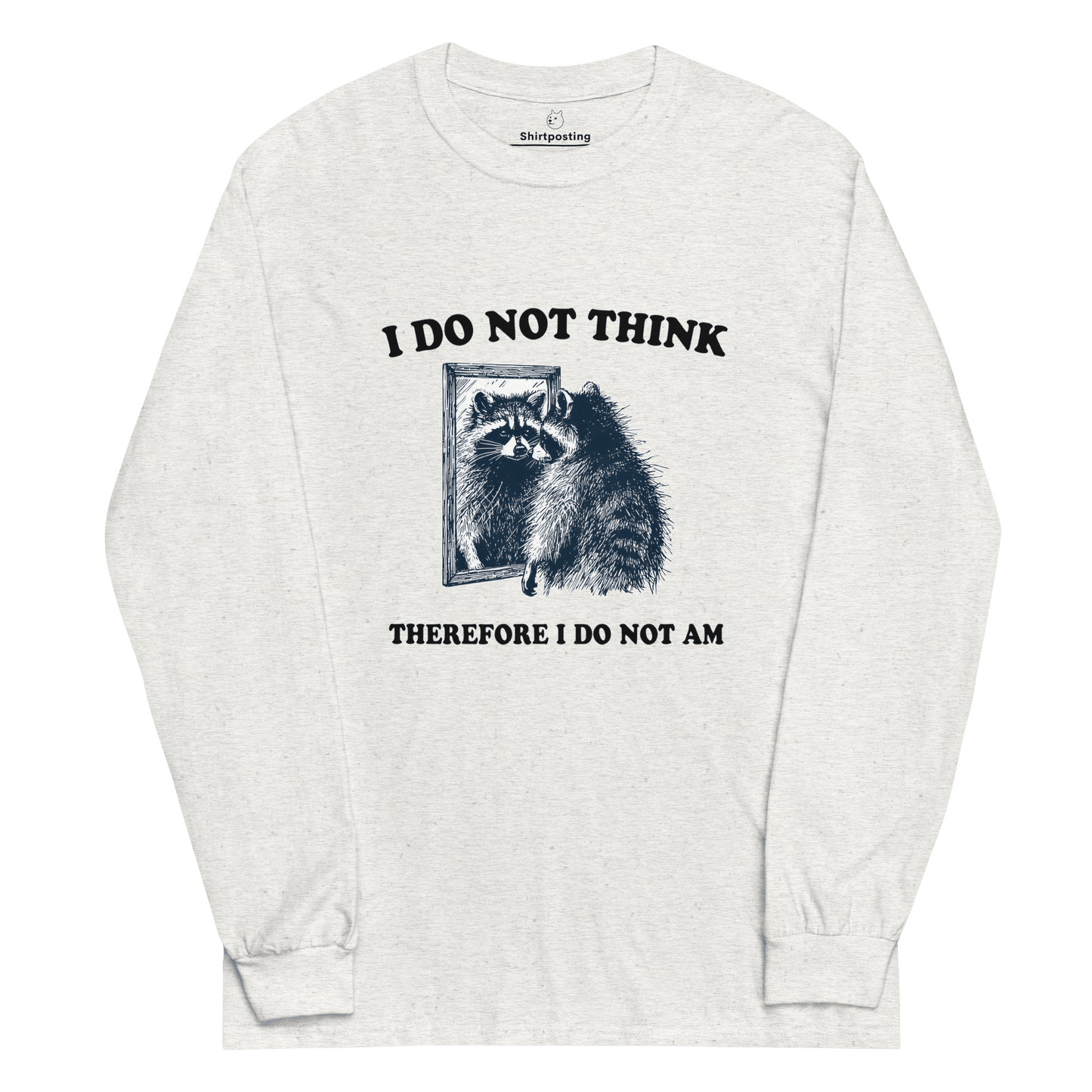 I Do Not Think Long Sleeve T-Shirt Meme - Ash | Shirtposting