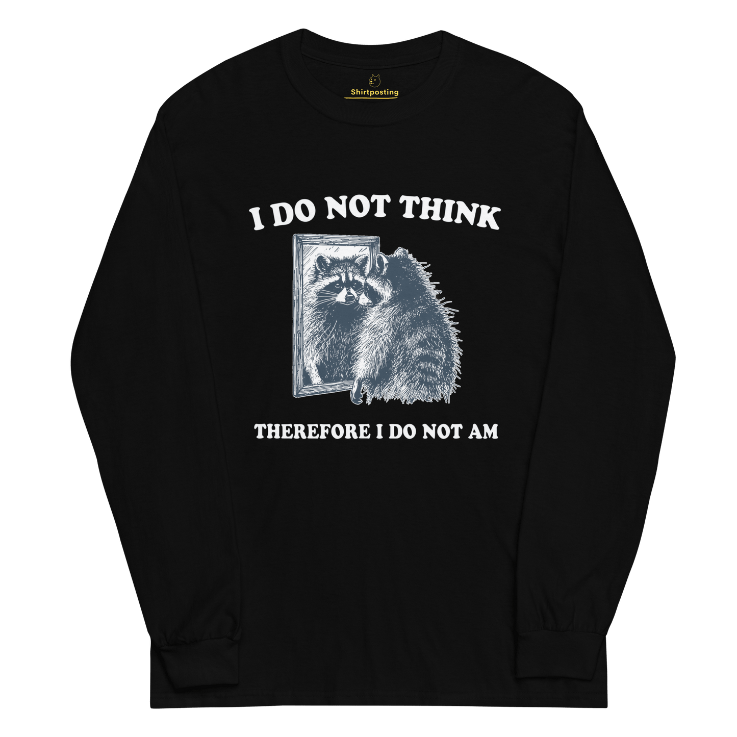 I Do Not Think Long Sleeve T-Shirt Meme - Black | Shirtposting