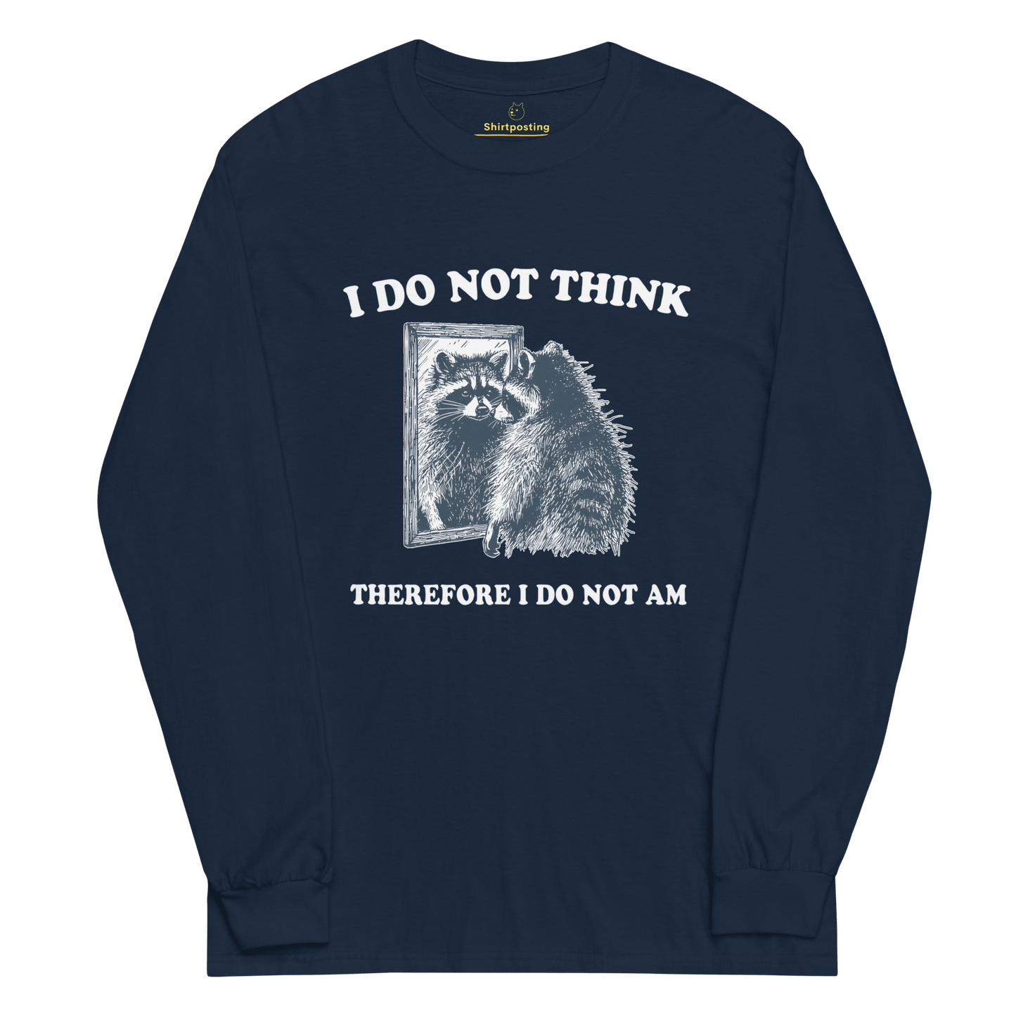 I Do Not Think Long Sleeve T-Shirt Meme - Navy | Shirtposting
