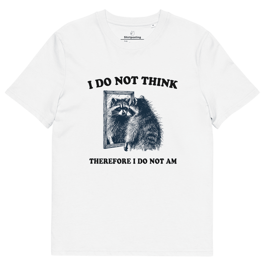I Do Not Think Premium Organic T-Shirt Meme - White | Shirtposting