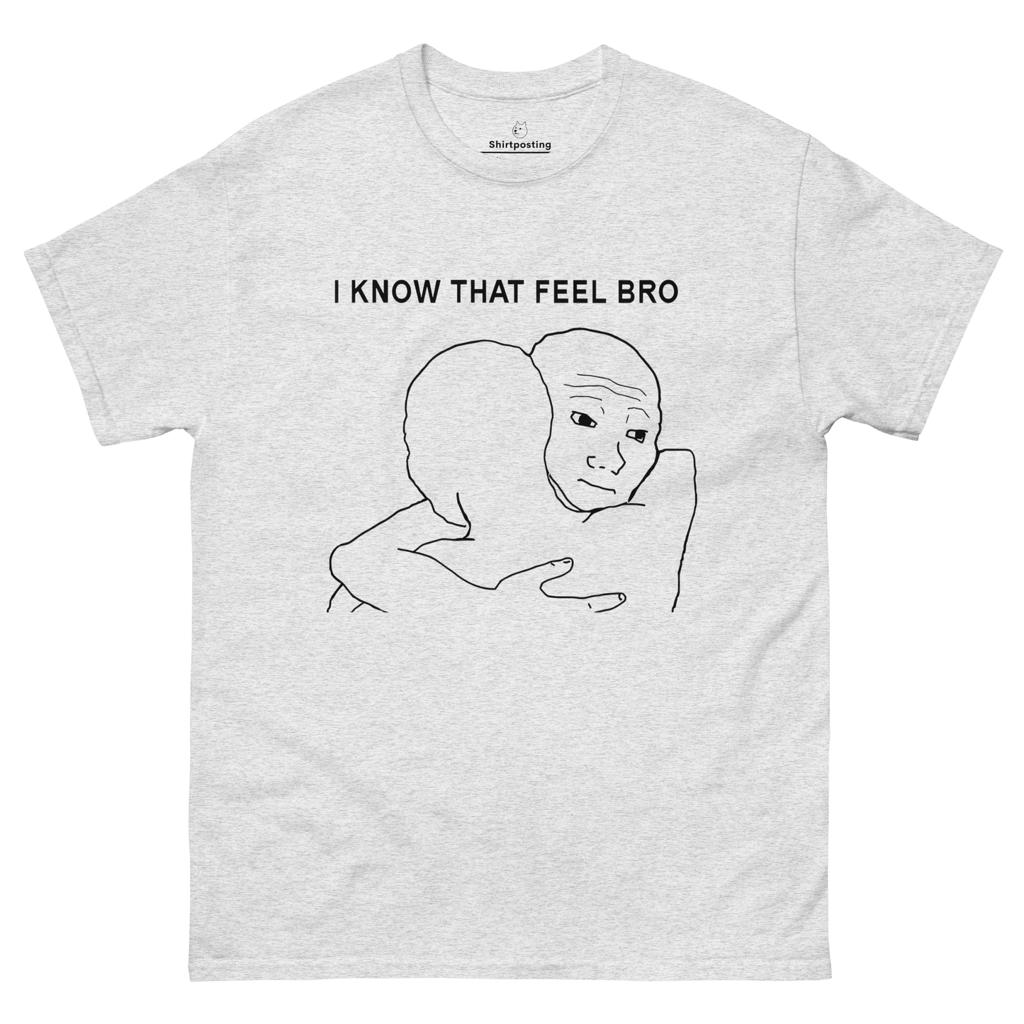 I Know That Feel Classic T-Shirt Meme - Ash | Shirtposting