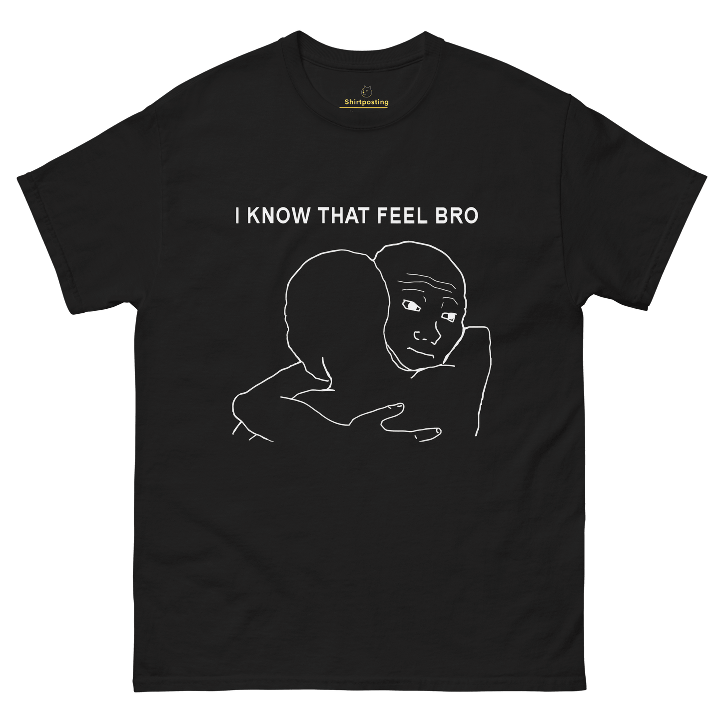 I Know That Feel Classic T-Shirt Meme - Black | Shirtposting