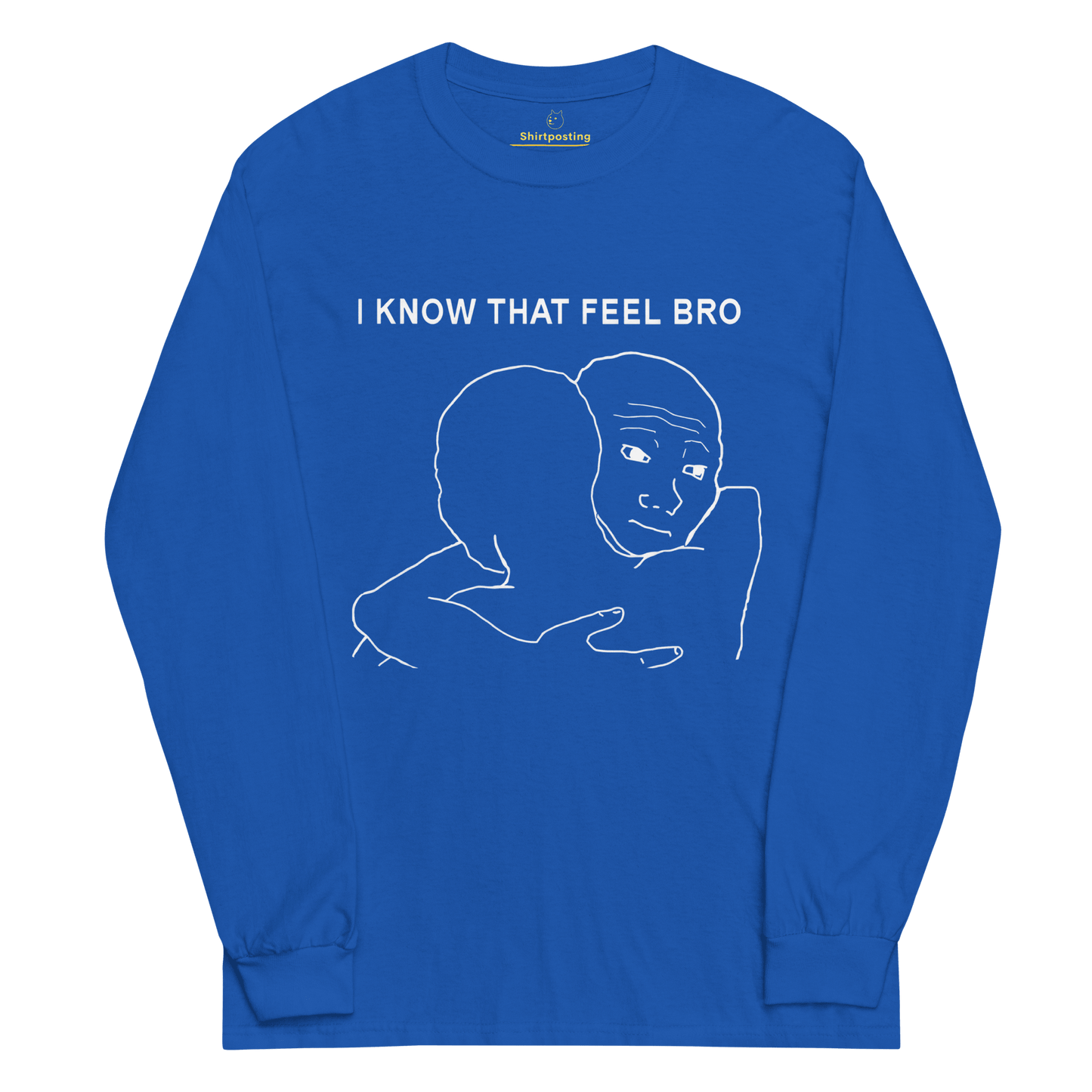 I Know That Feel Long Sleeve T-Shirt Meme - Royal | Shirtposting