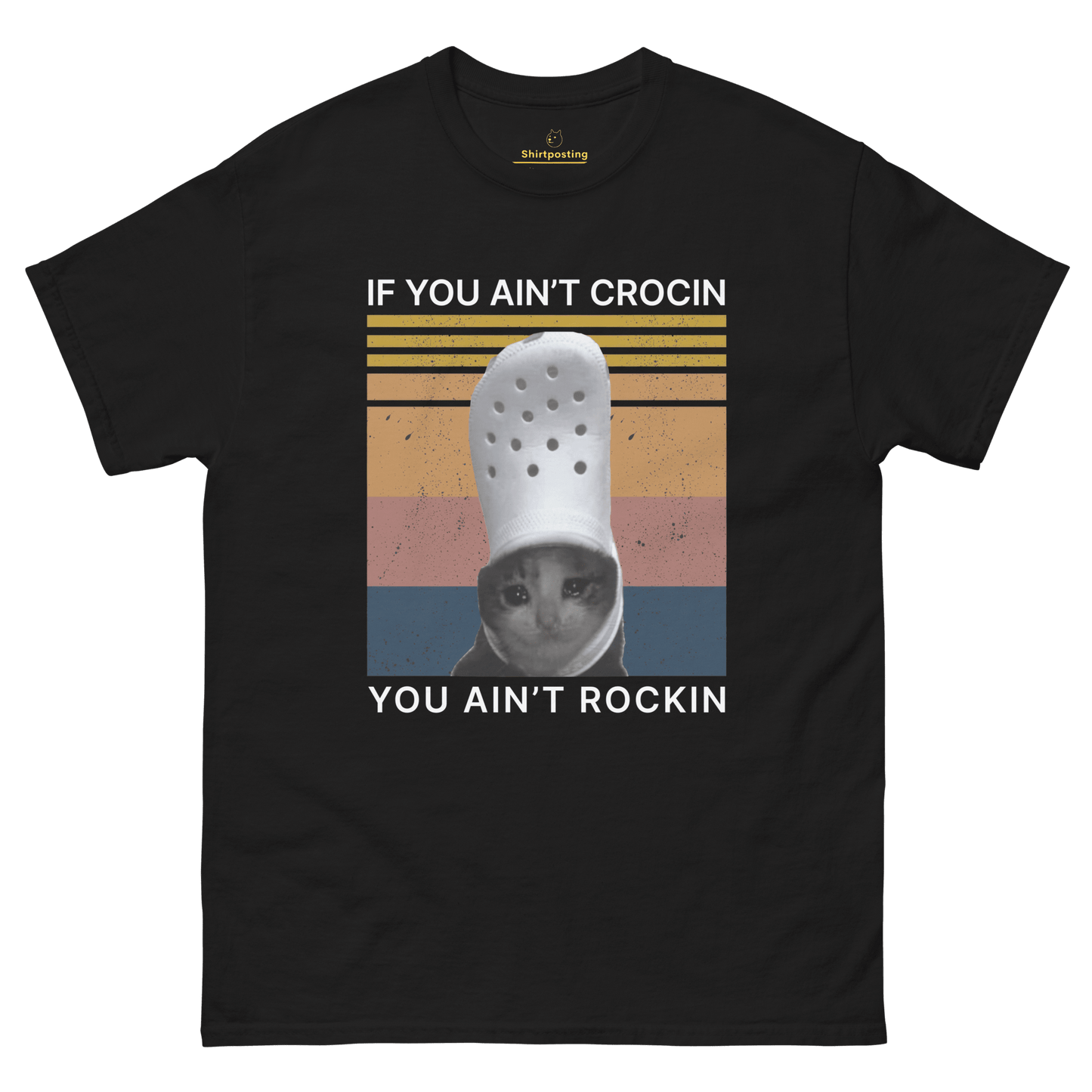 If You Ain't Crocin' Cat Classic T-Shirt Meme - Black | Shirtposting