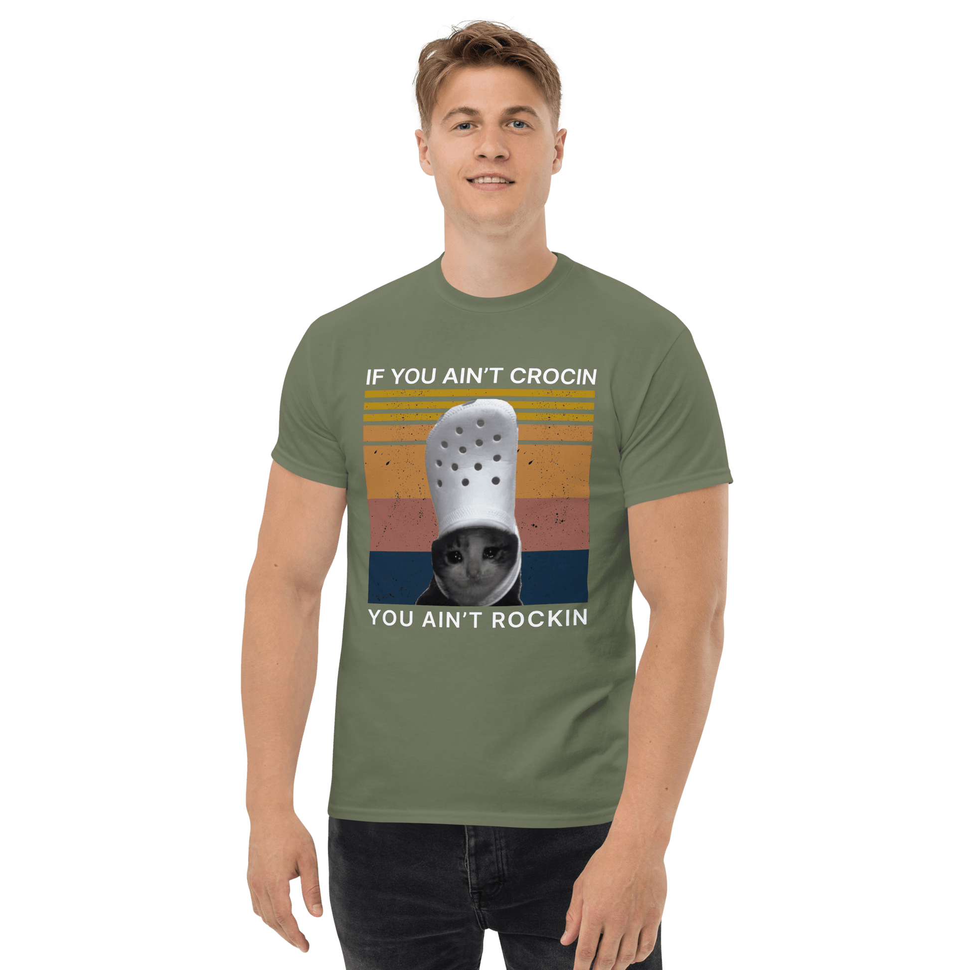 If You Ain't Crocin' Cat Classic T-Shirt Meme - Military Green | Shirtposting