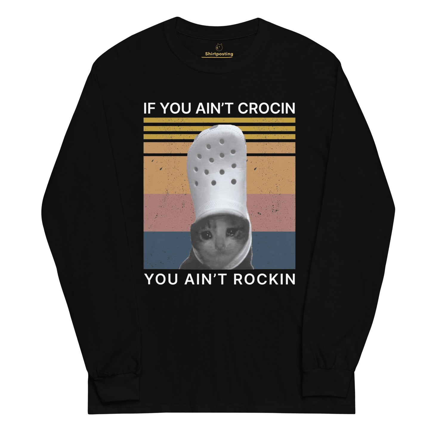If You Ain't Crocin' Long Sleeve T-Shirt Meme - Black | Shirtposting