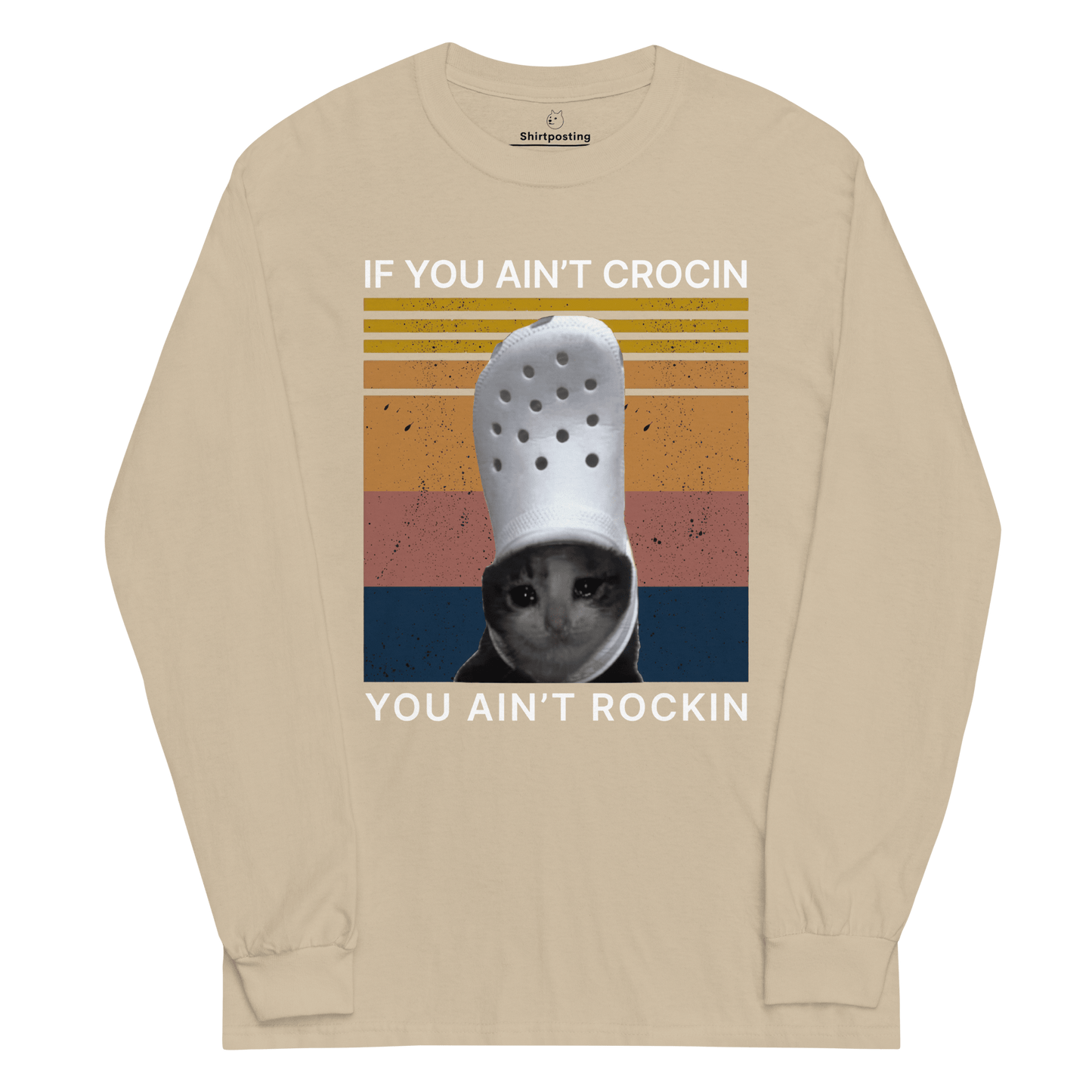 If You Ain't Crocin' Long Sleeve T-Shirt Meme - Sand | Shirtposting