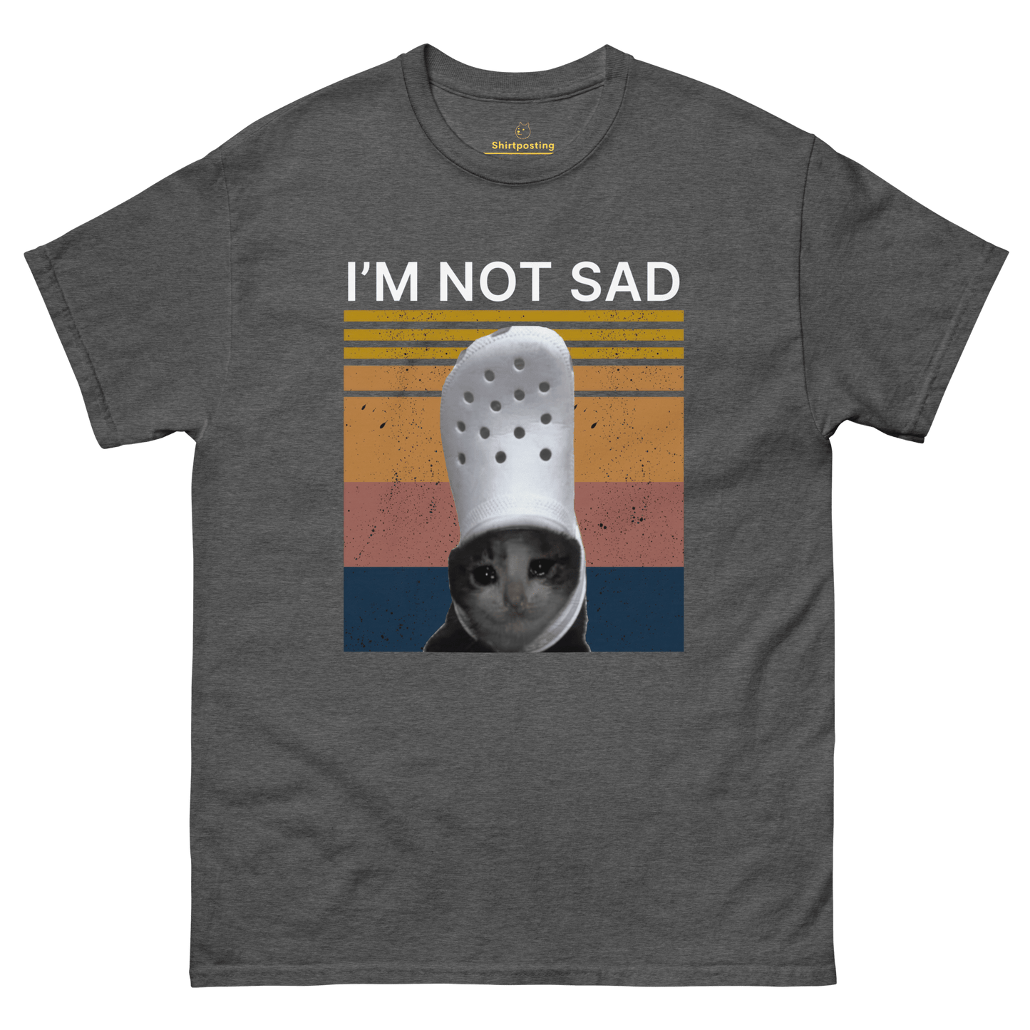 I'm Not Sad Classic T-Shirt Meme - Dark Heather | Shirtposting