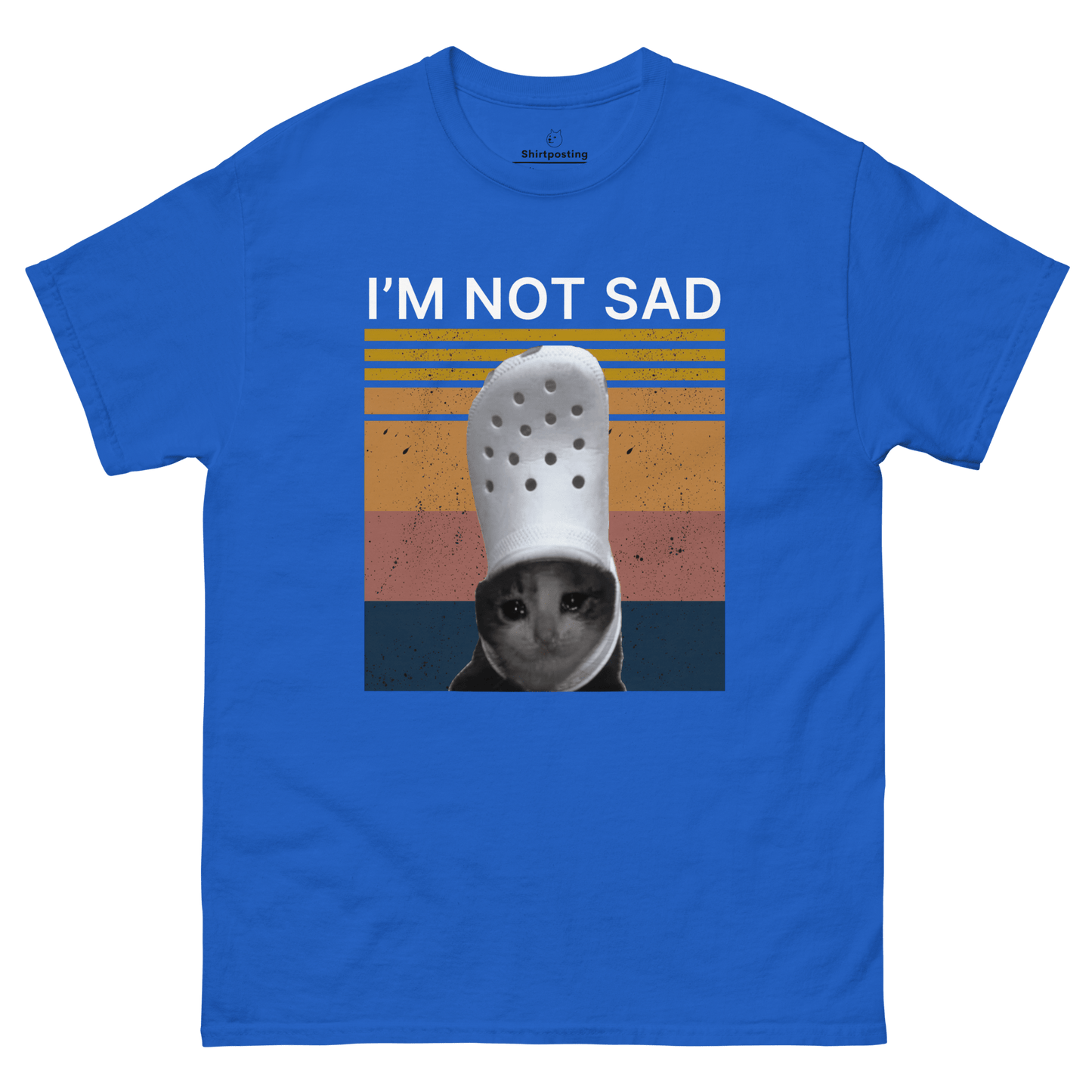I'm Not Sad Classic T-Shirt Meme - Royal | Shirtposting