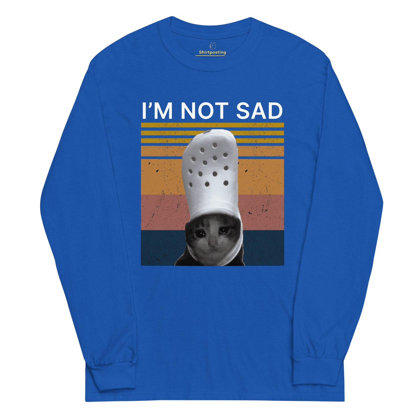 I'm Not Sad Long Sleeve T-Shirt Meme - Royal | Shirtposting