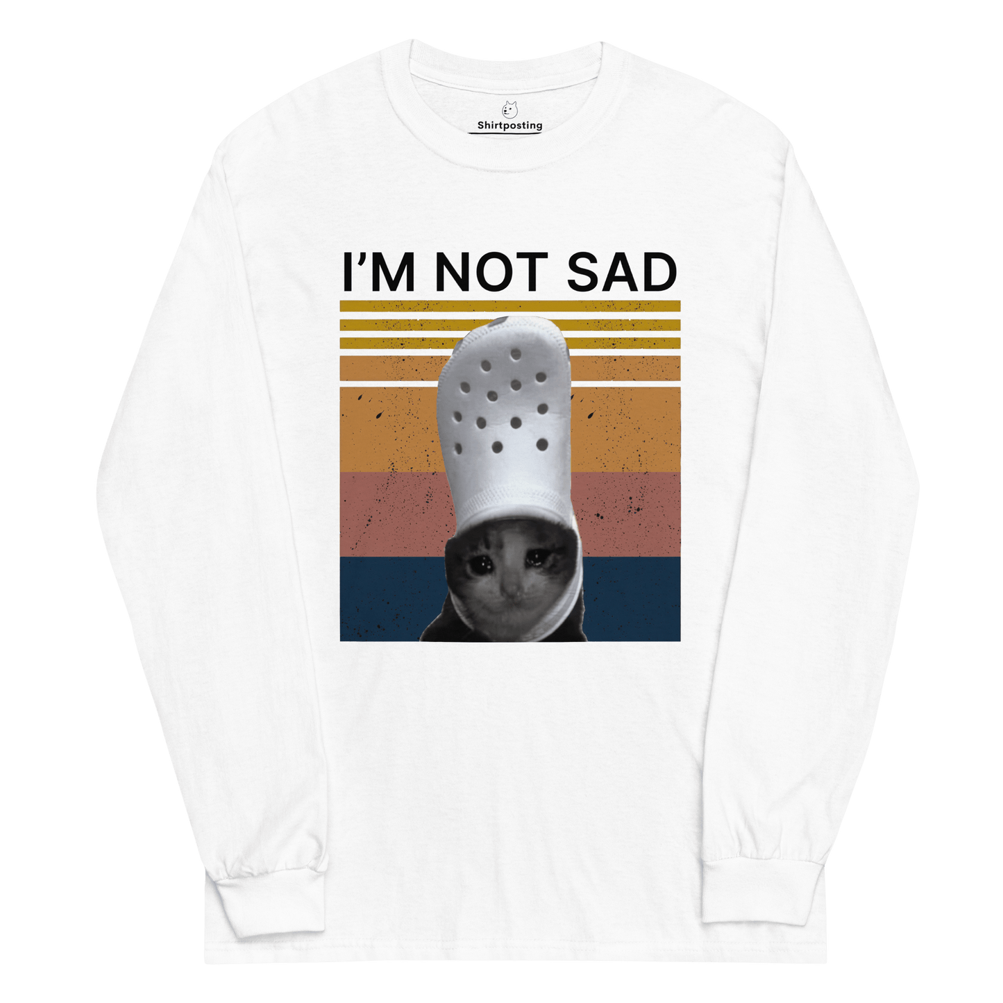 I'm Not Sad Long Sleeve T-Shirt Meme - White | Shirtposting