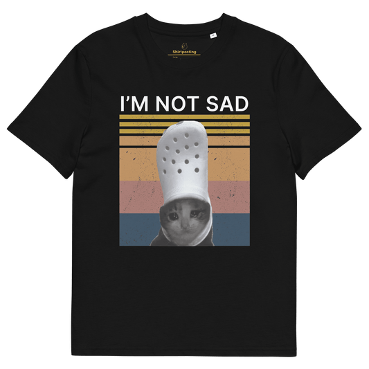 I'm Not Sad Premium Organic T-Shirt Meme - Black | Shirtposting