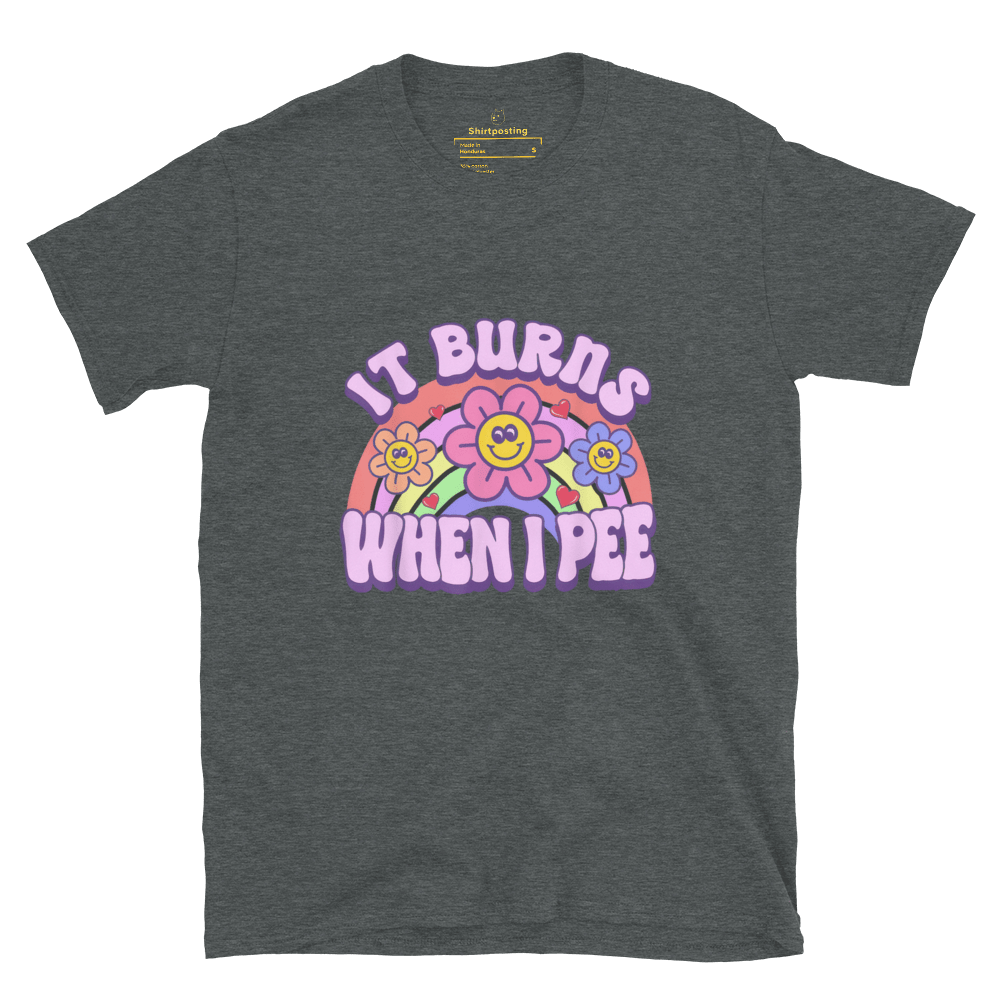 It Burns When I Pee Classic T-Shirt Meme - Dark Heather | Shirtposting