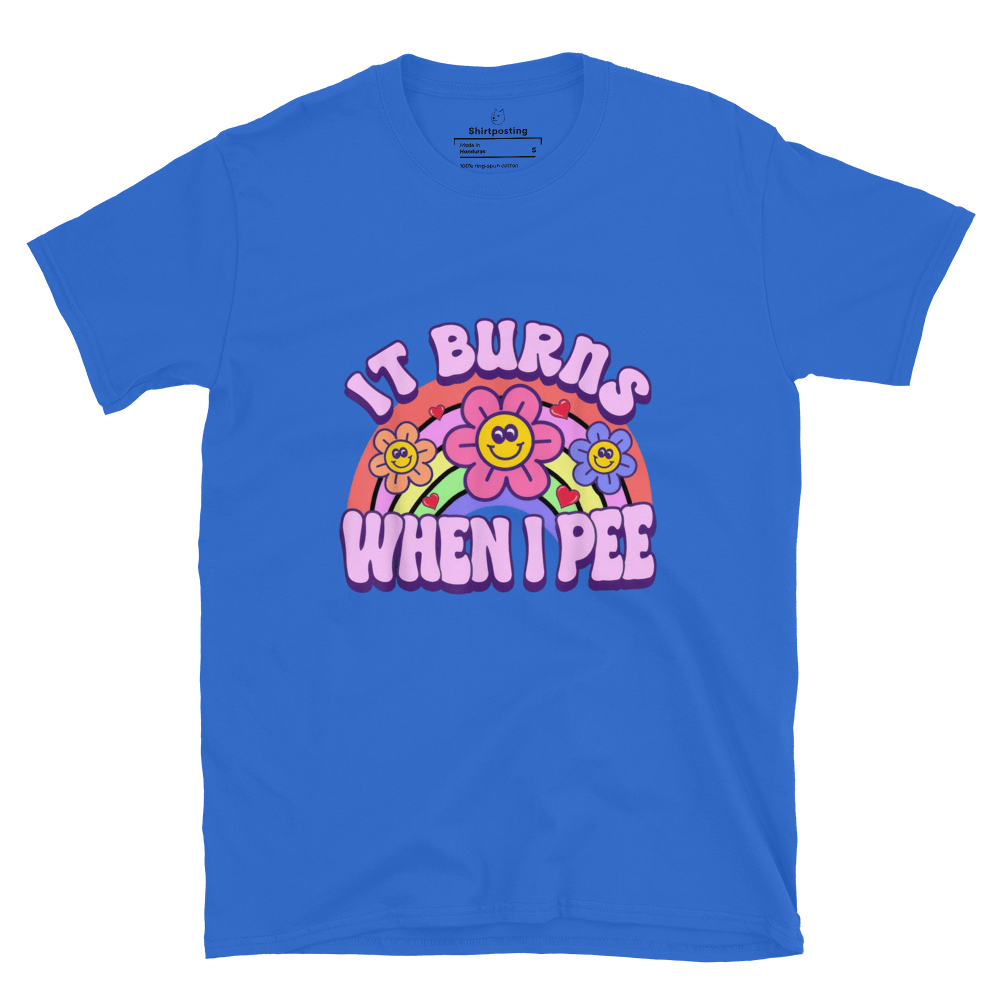 It Burns When I Pee Classic T-Shirt Meme - Royal | Shirtposting