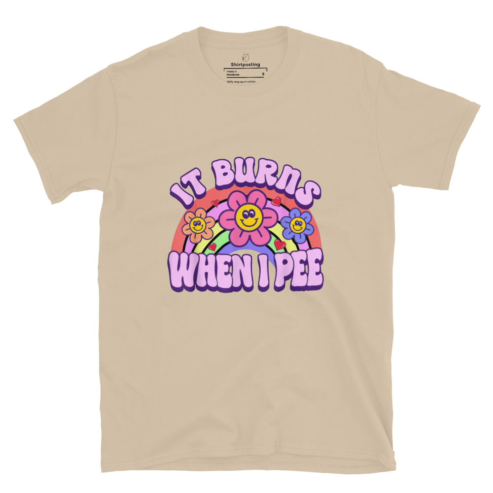 It Burns When I Pee Classic T-Shirt Meme - Sand | Shirtposting