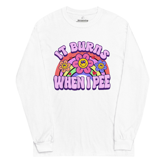 It Burns When I Pee Long Sleeve T-Shirt Meme - White | Shirtposting