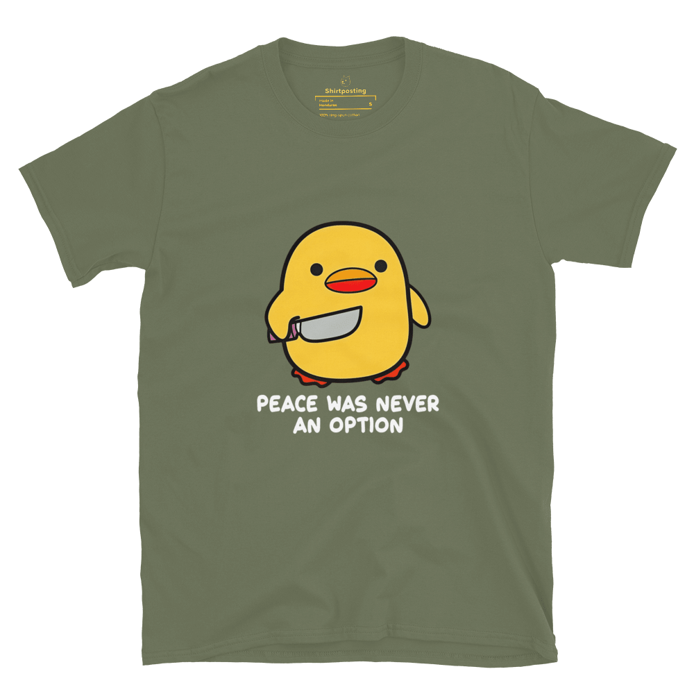 Peace Was Never An Option Classic T-Shirt Meme - Military Green | Shirtposting