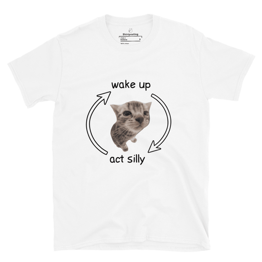 Wake Up - Act Silly Classic T-Shirt Meme - White | Shirtposting